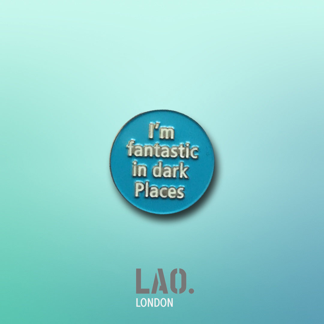 I'm Fantastic in Dark Places Glow in Dark Enamel Pin Badge