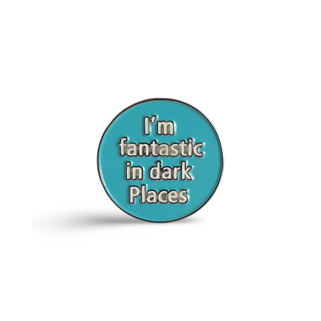 I'm Fantastic in Dark Places Glow in Dark Enamel Pin Badge